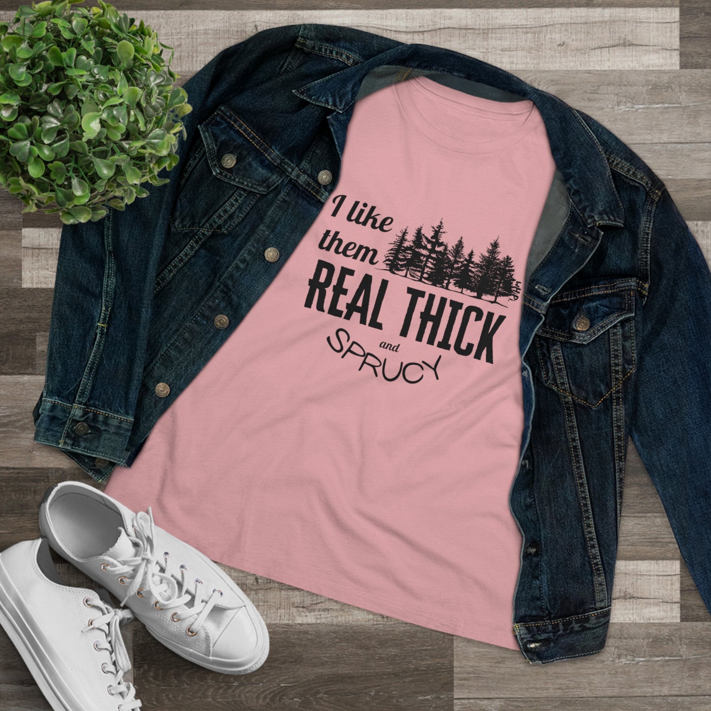 Real Thick and Sprucy Tshirt
