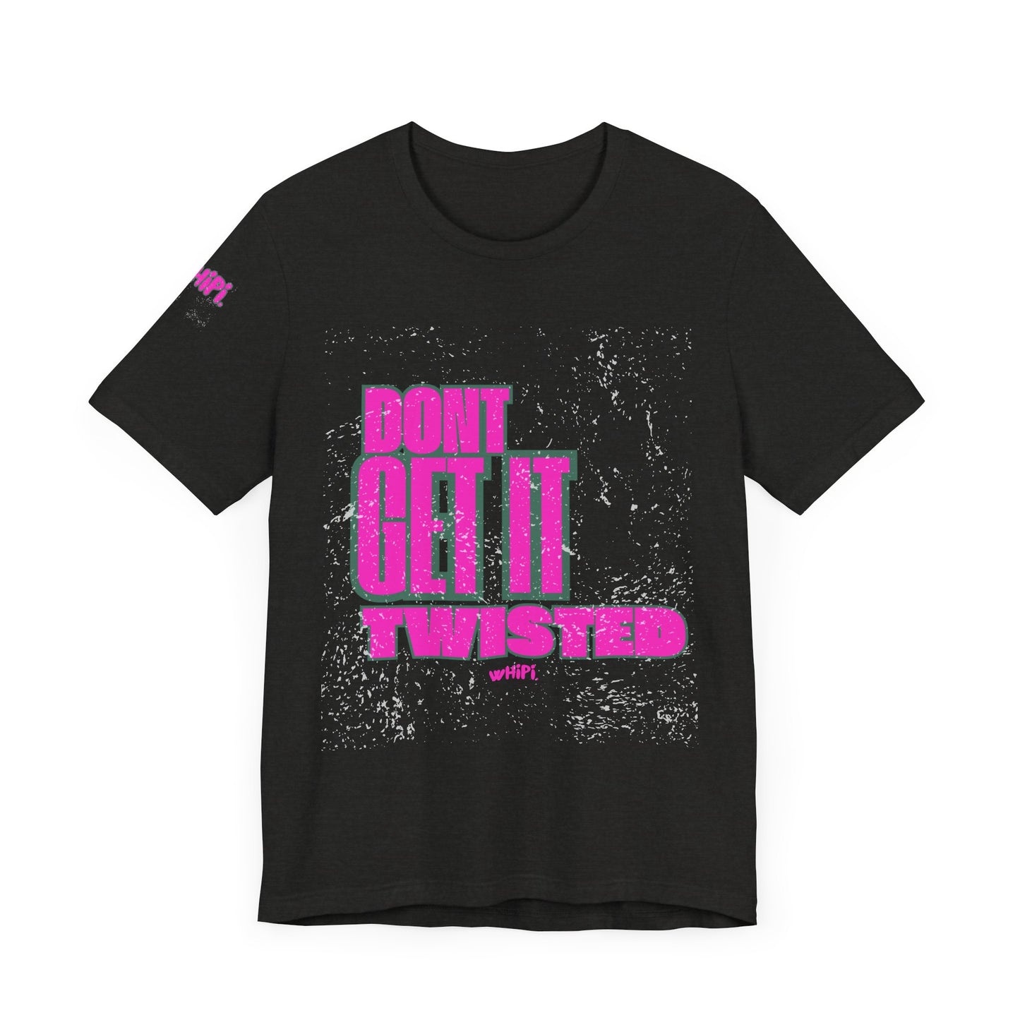 Don't Get It Twisted—T-Shirt