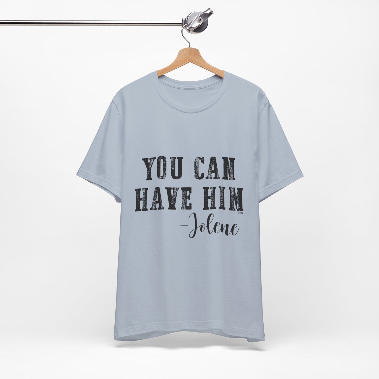 You Can Have Him Graphic Tee