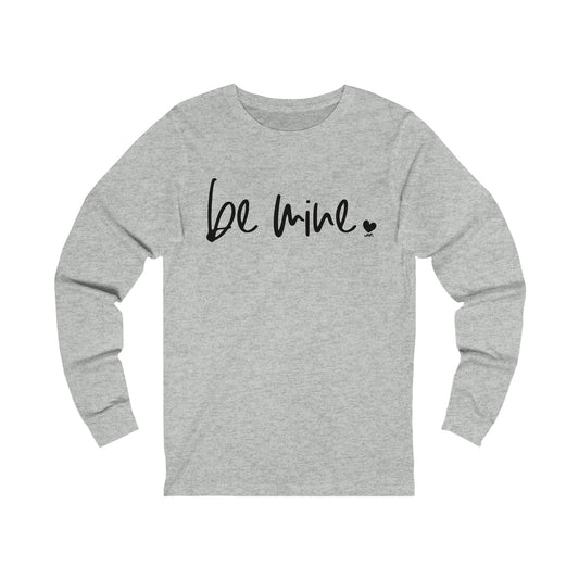 Be Mine Bella Canvas Long Sleeve