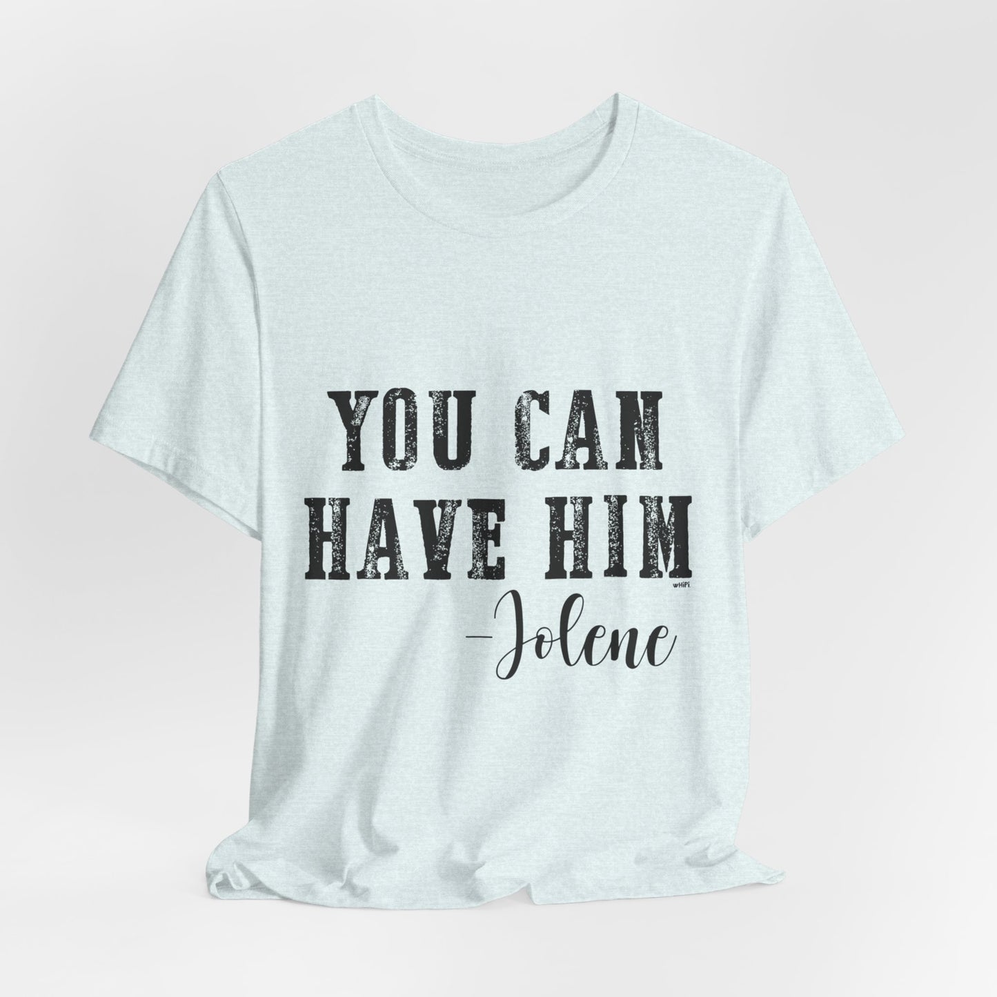 You Can Have Him Graphic Tee