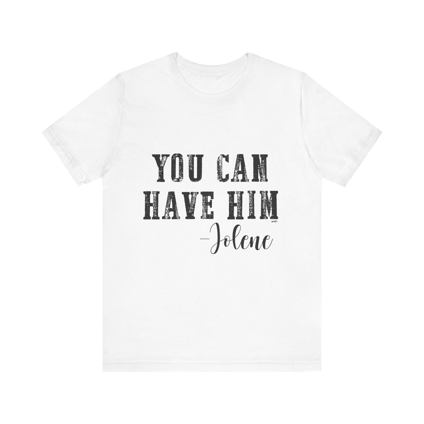 You Can Have Him Graphic Tee