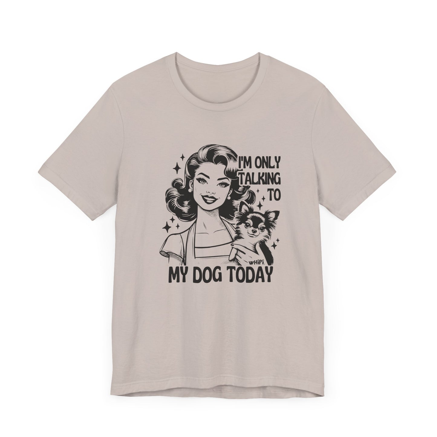 I'm Only Talking To My Dog Short Sleeve Tee