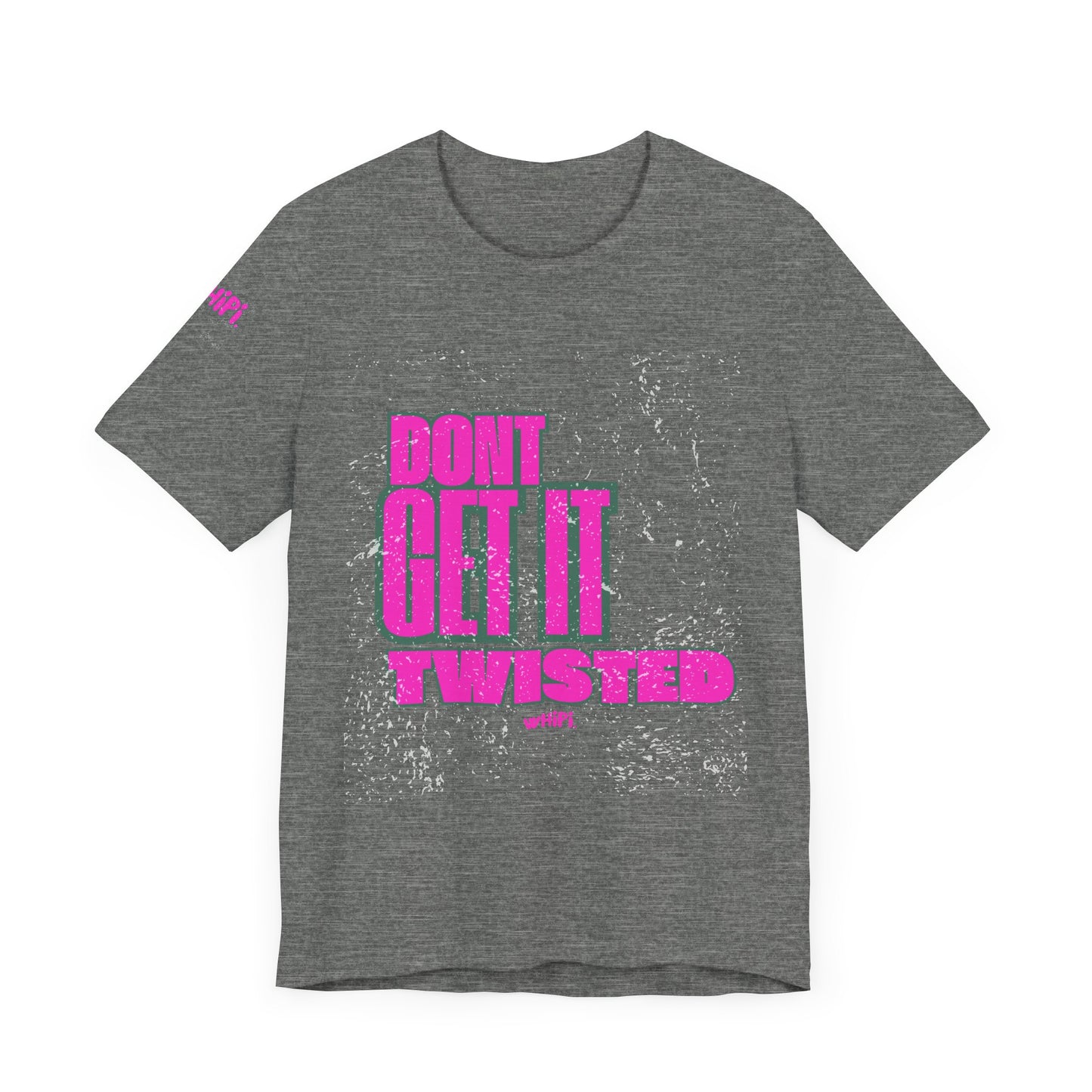 Don't Get It Twisted—T-Shirt