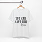 You Can Have Him Graphic Tee