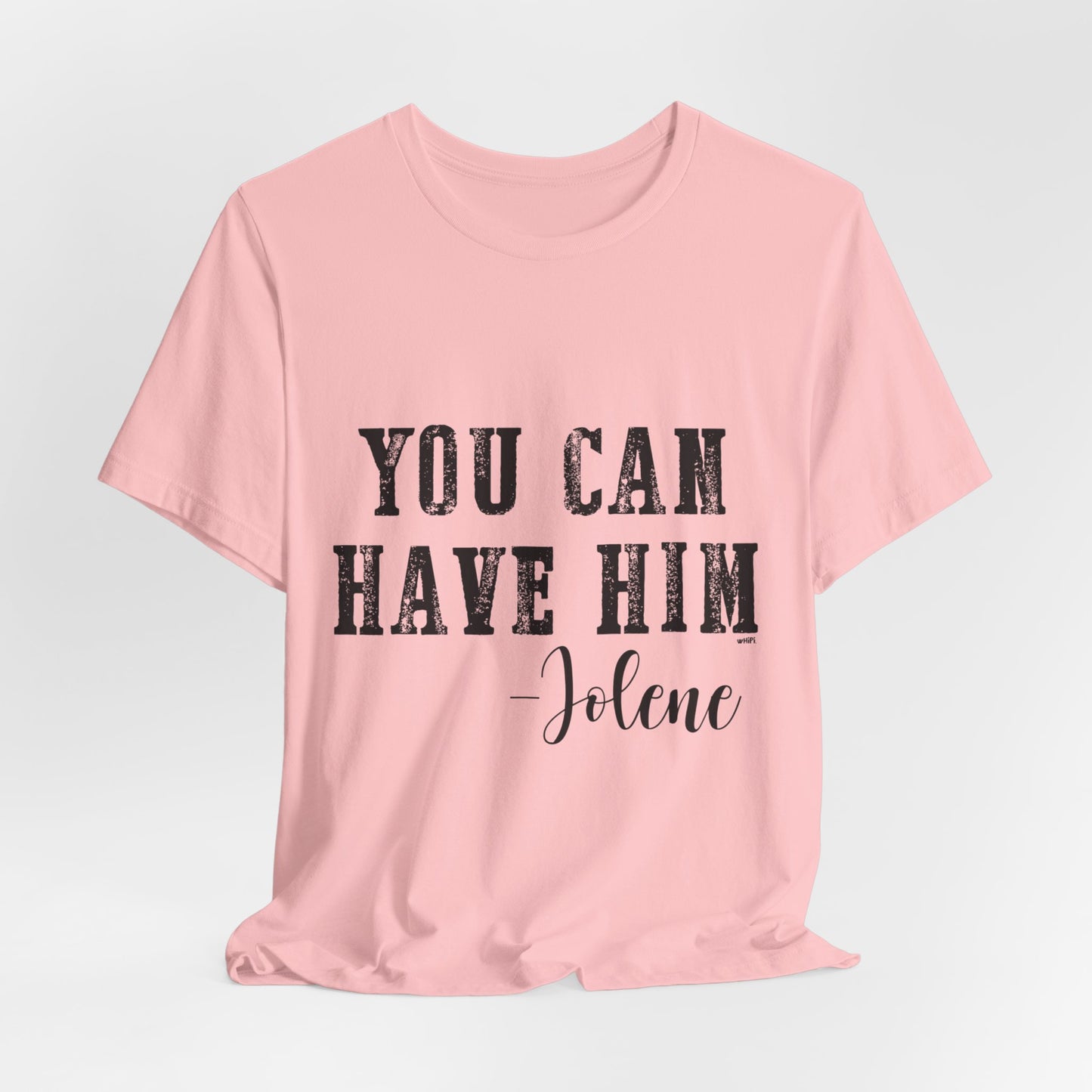 You Can Have Him Graphic Tee