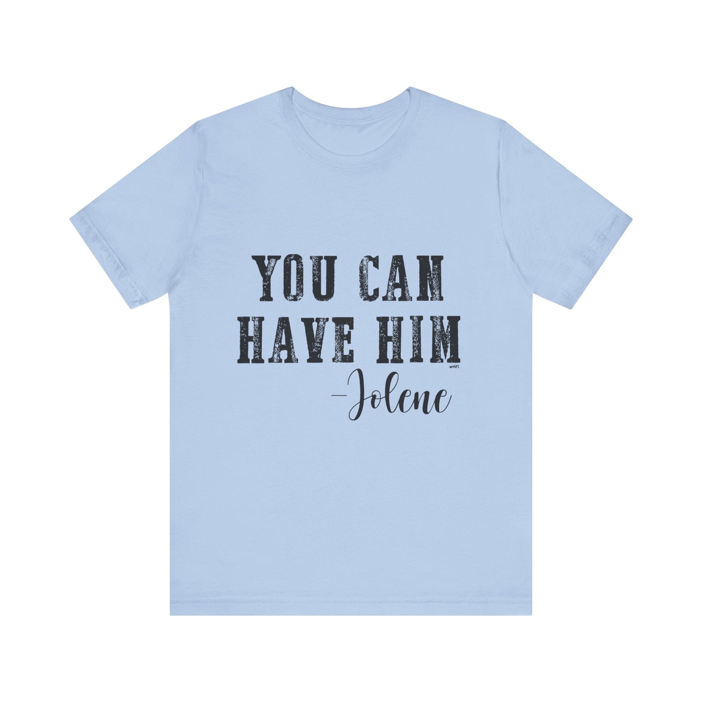 You Can Have Him Graphic Tee