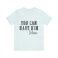 You Can Have Him Graphic Tee