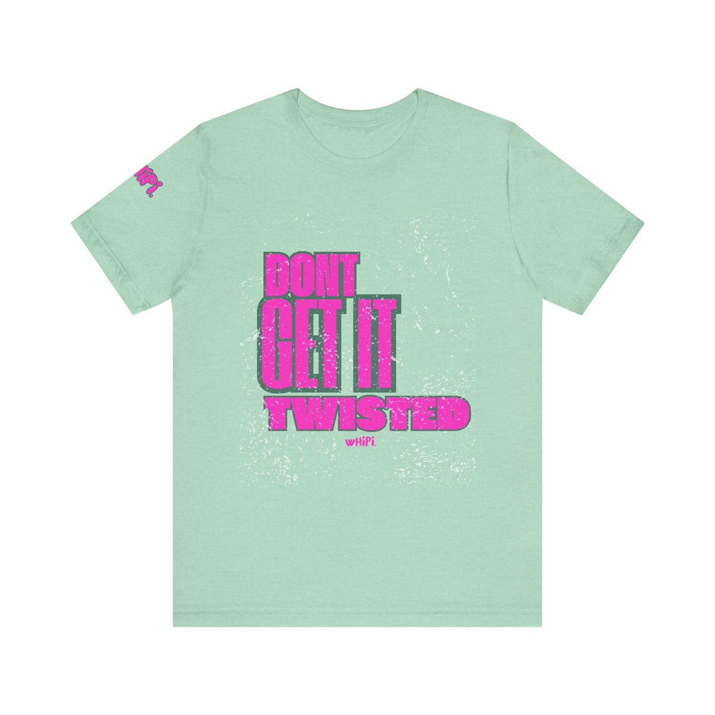 Don't Get It Twisted—T-Shirt