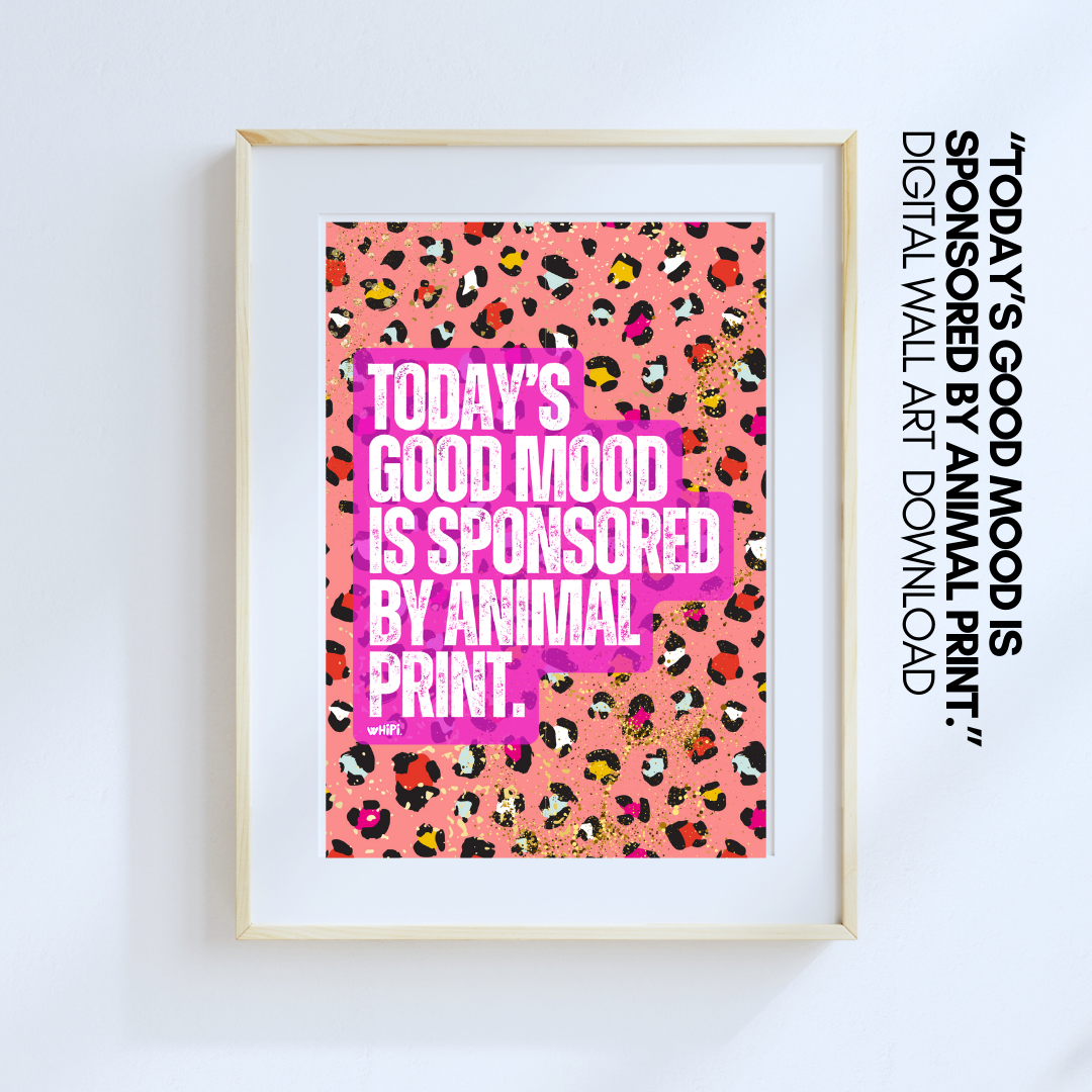 wHiPi. Digital Wall Art—Today's Good Mood is Sponsored by Animal Print.