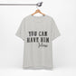 You Can Have Him Graphic Tee