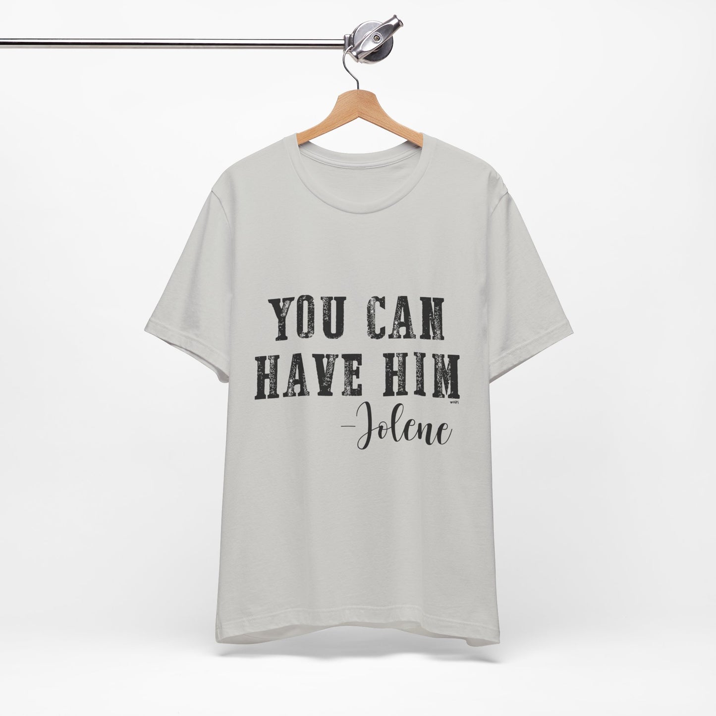 You Can Have Him Graphic Tee