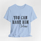 You Can Have Him Graphic Tee