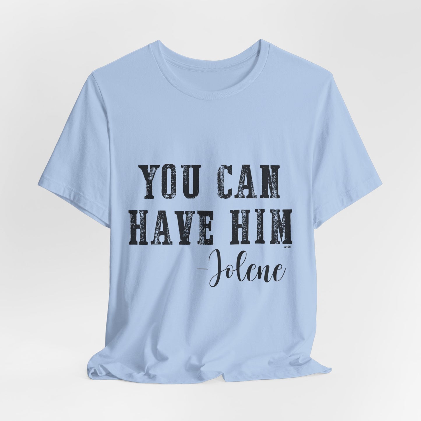 You Can Have Him Graphic Tee