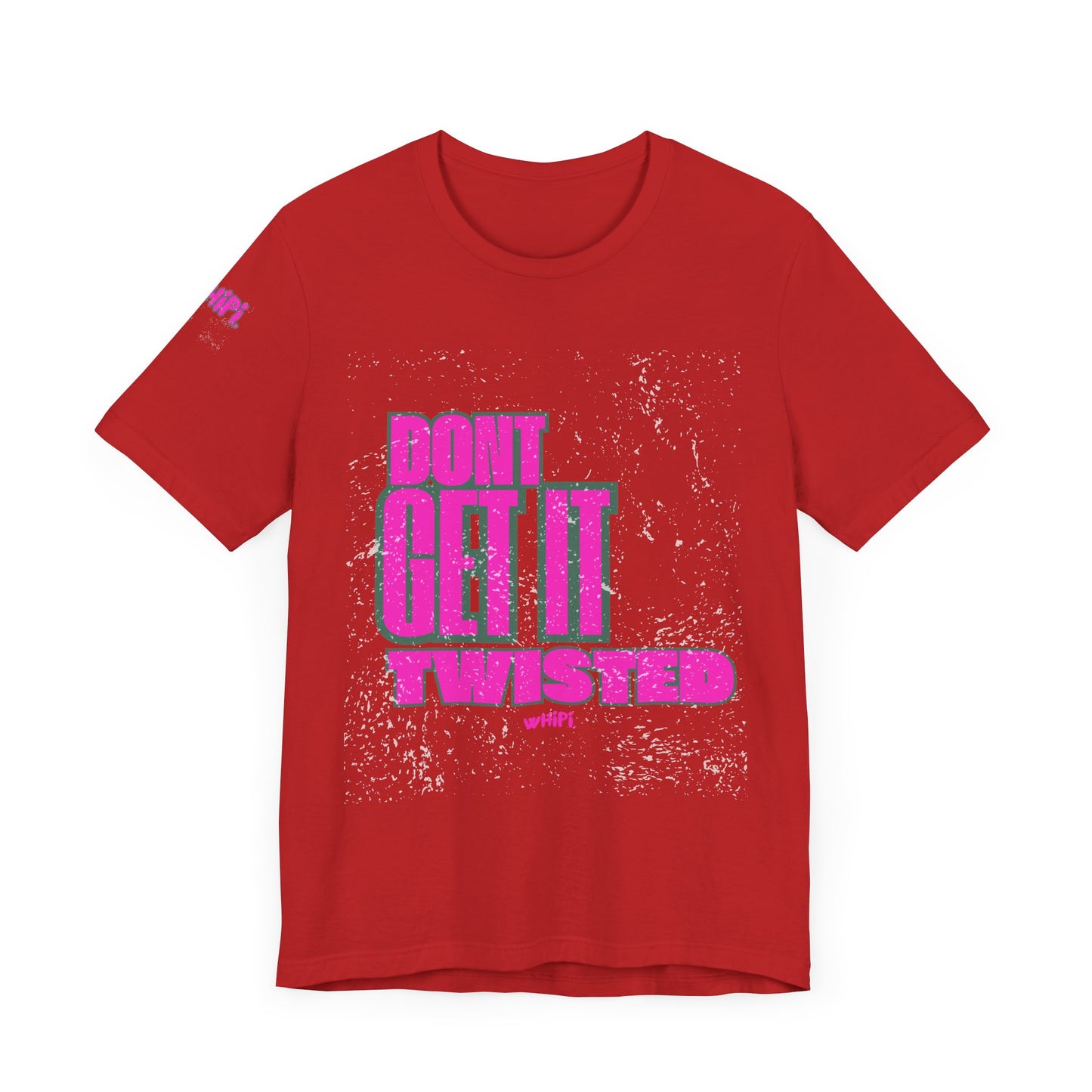 Don't Get It Twisted—T-Shirt