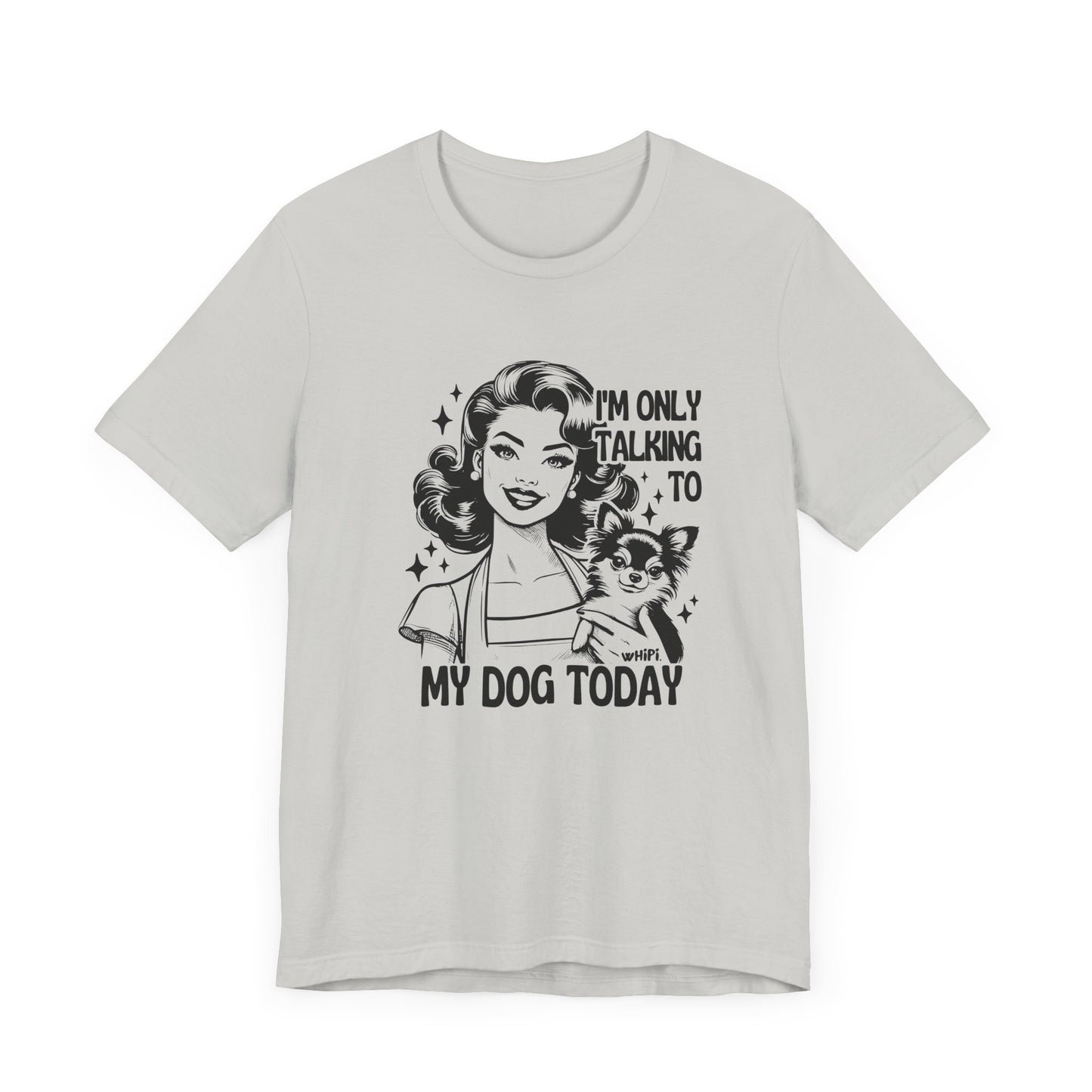 I'm Only Talking To My Dog Short Sleeve Tee