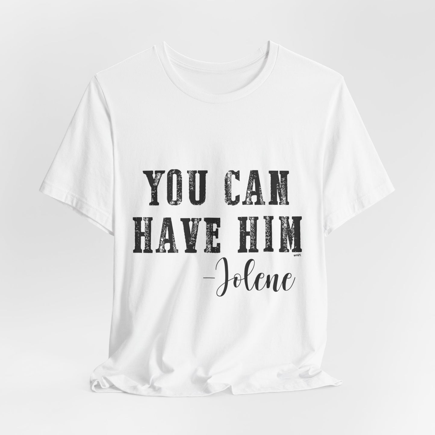 You Can Have Him Graphic Tee