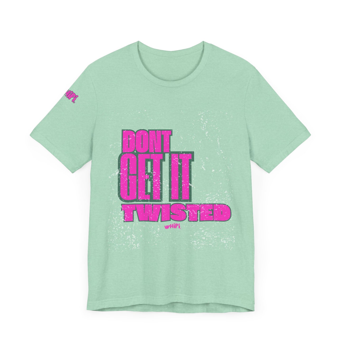 Don't Get It Twisted—T-Shirt