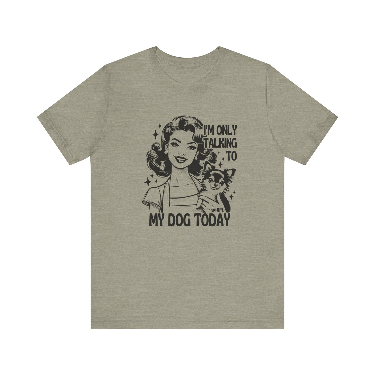 I'm Only Talking To My Dog Short Sleeve Tee