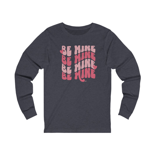 Be Mine Bella Canvas Long Sleeve