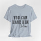 You Can Have Him Graphic Tee