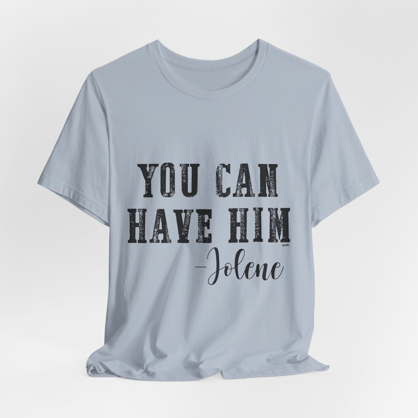 You Can Have Him Graphic Tee