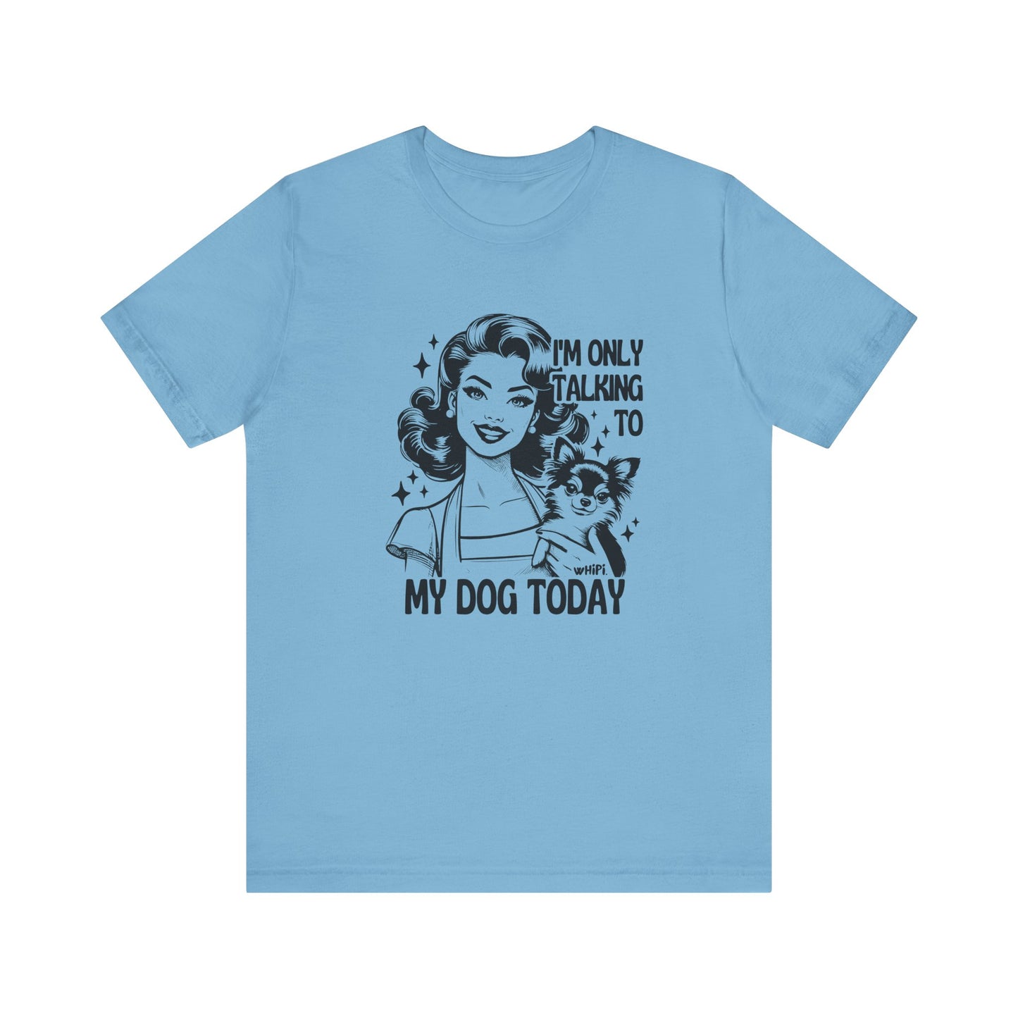 I'm Only Talking To My Dog Short Sleeve Tee