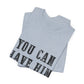 You Can Have Him Graphic Tee