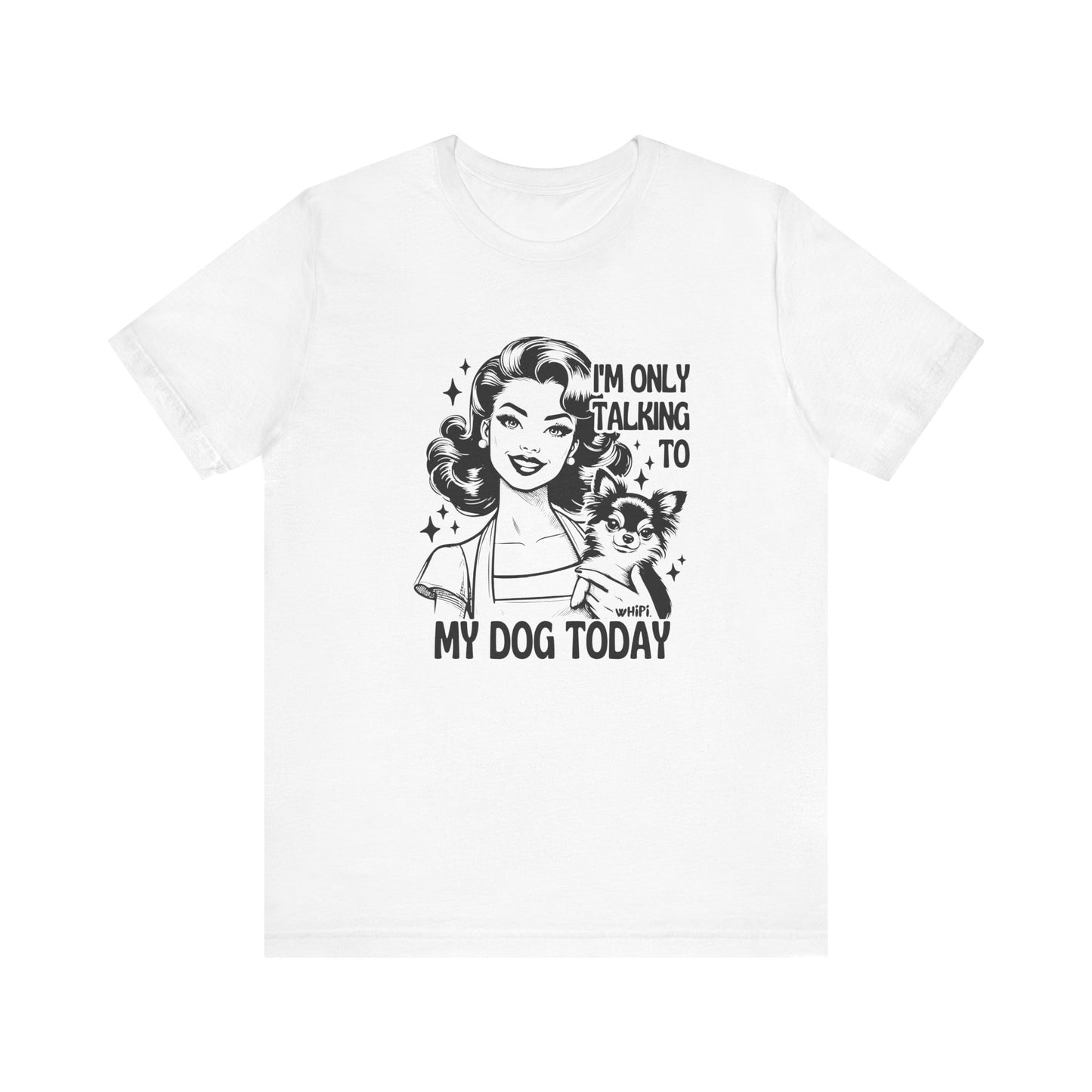 I'm Only Talking To My Dog Short Sleeve Tee