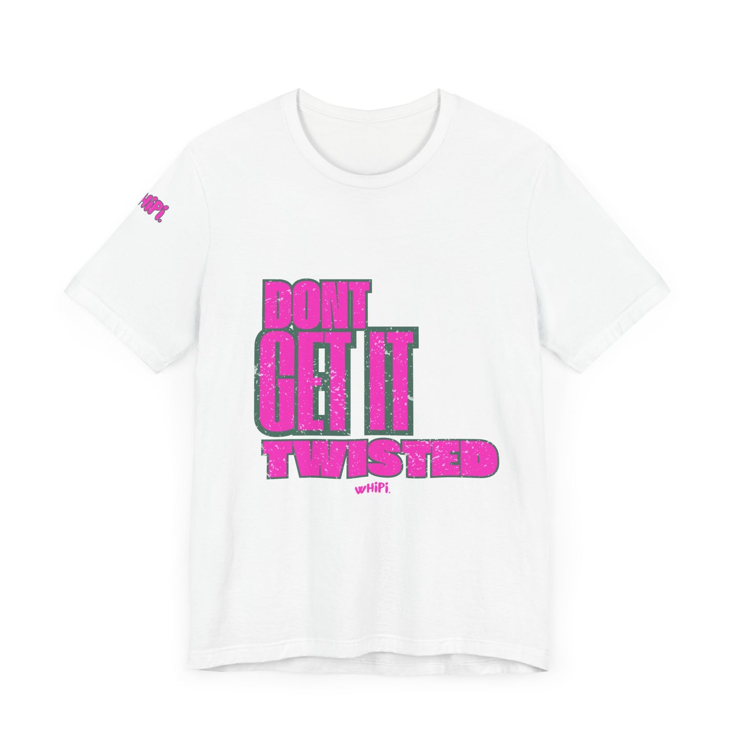 Don't Get It Twisted—T-Shirt