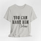 You Can Have Him Graphic Tee