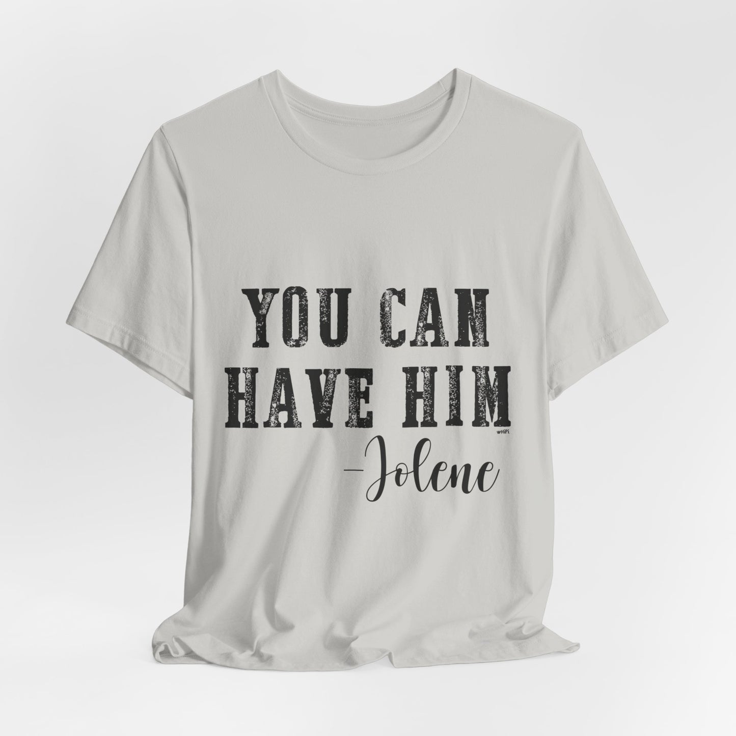 You Can Have Him Graphic Tee