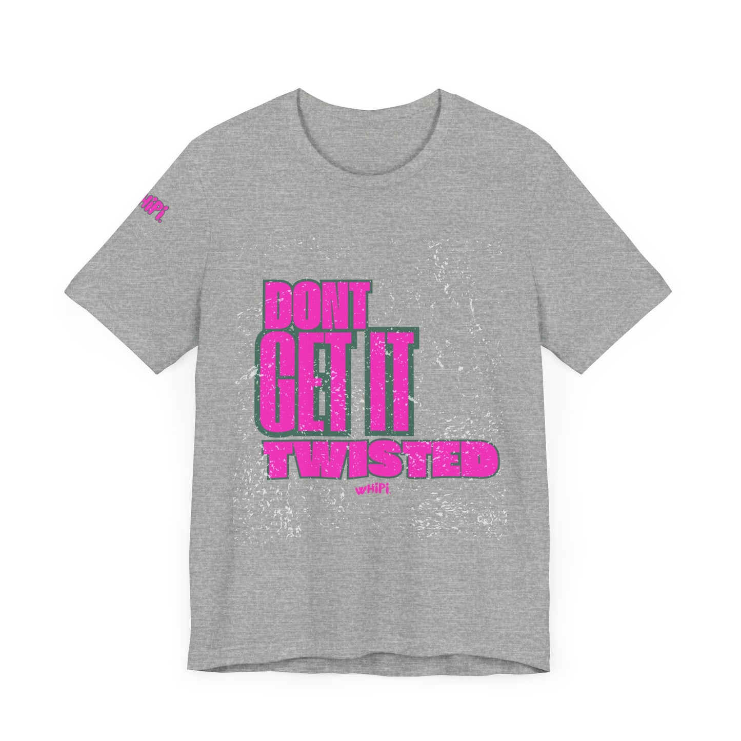 Don't Get It Twisted—T-Shirt