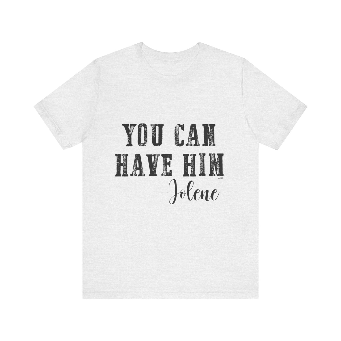 You Can Have Him Graphic Tee