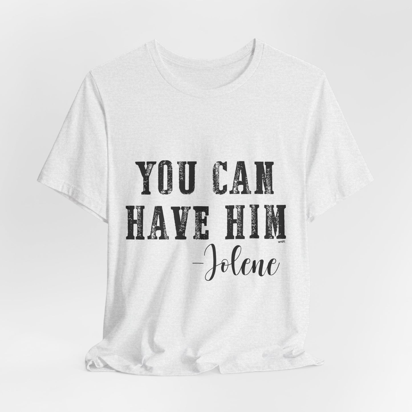 You Can Have Him Graphic Tee