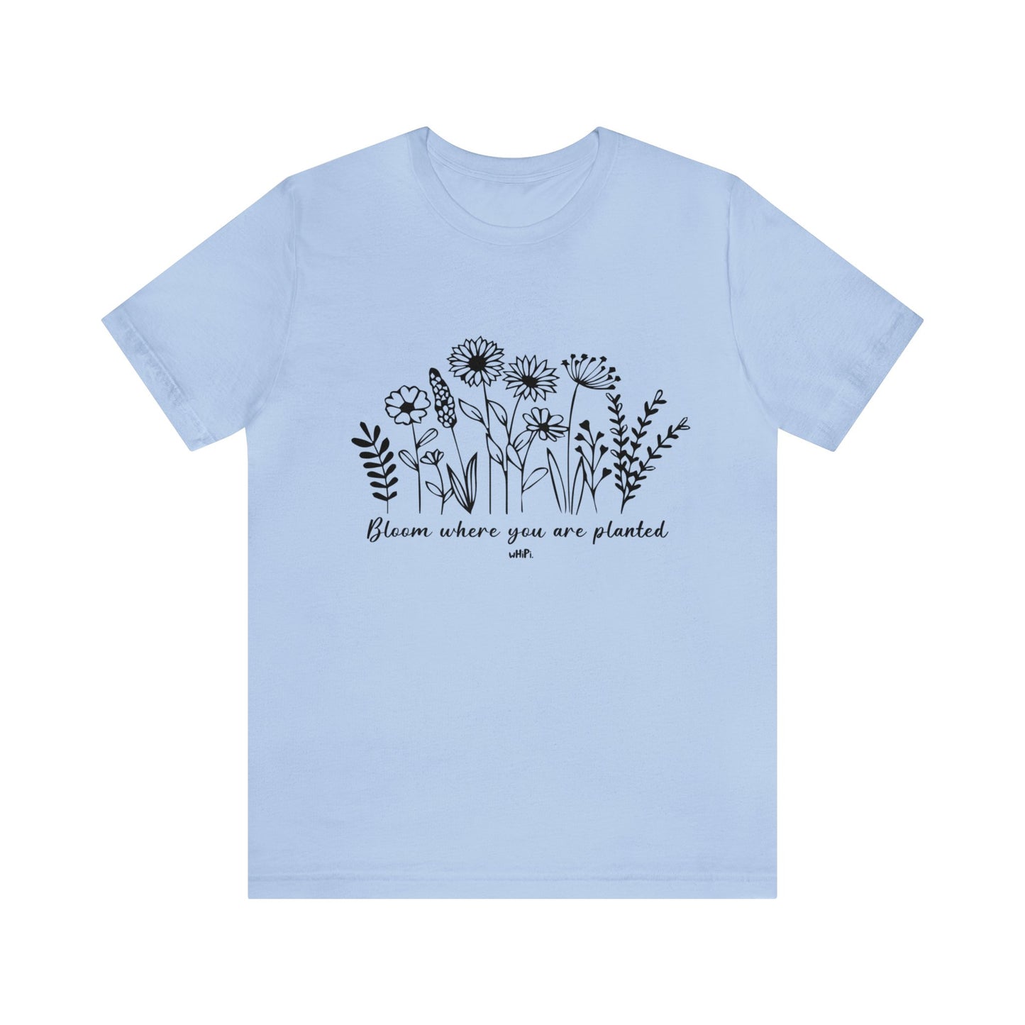 Bloom Where You Are Planted Tee