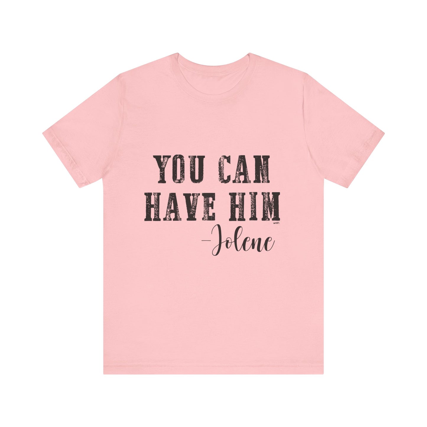 You Can Have Him Graphic Tee