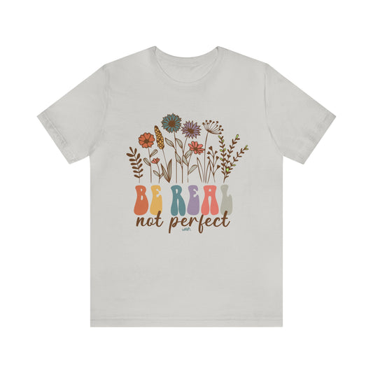 Be Real Not Perfect Tee