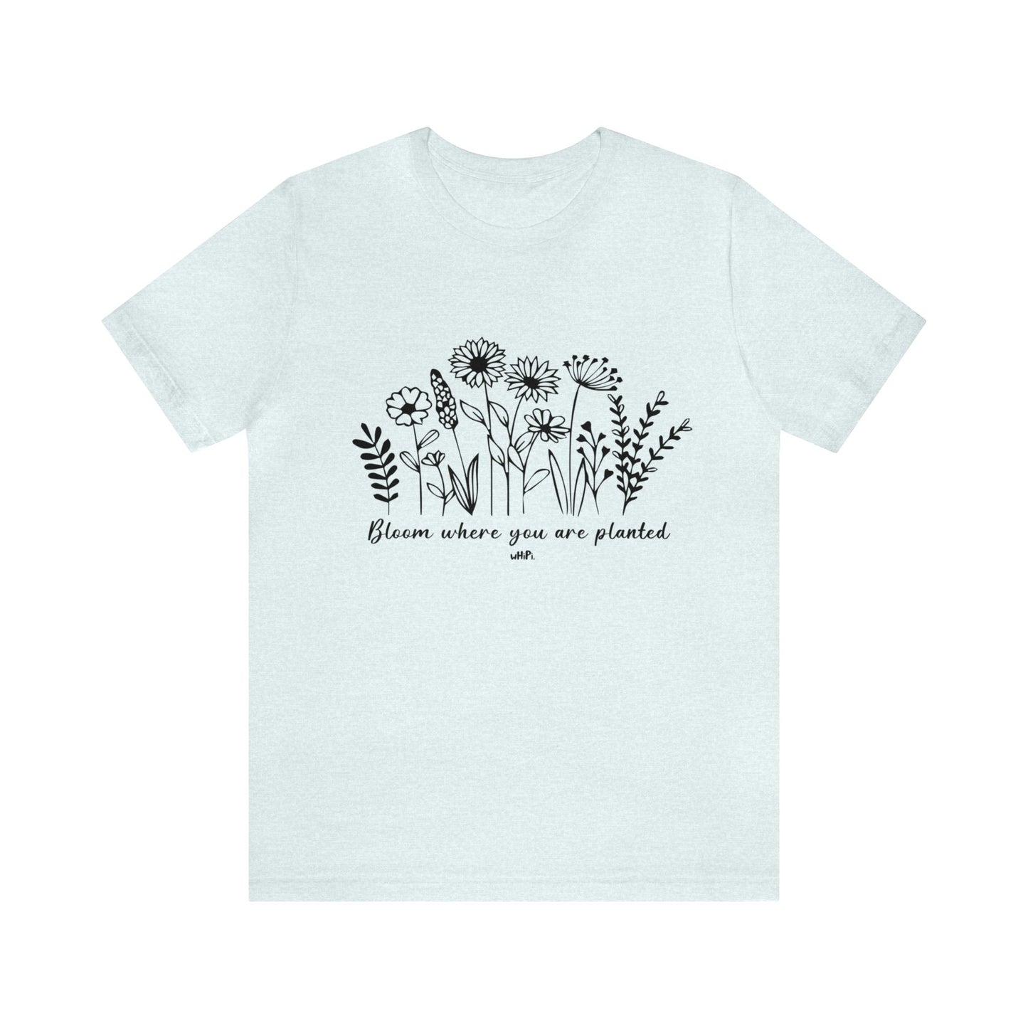 Bloom Where You Are Planted Tee