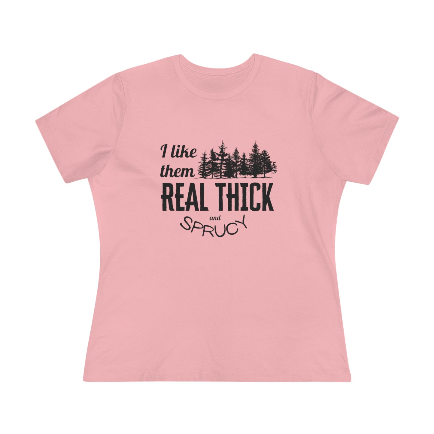 Real Thick and Sprucy Tshirt