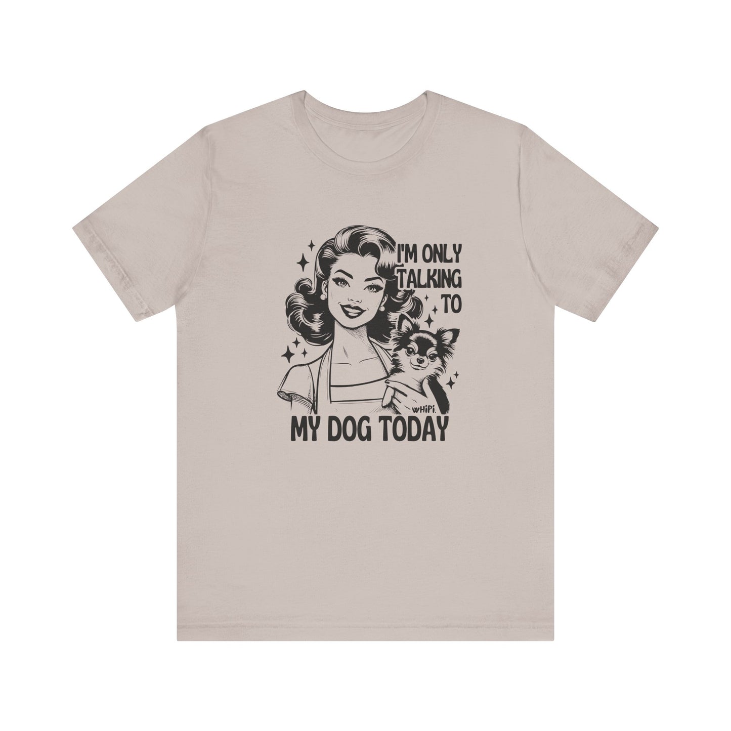 I'm Only Talking To My Dog Short Sleeve Tee