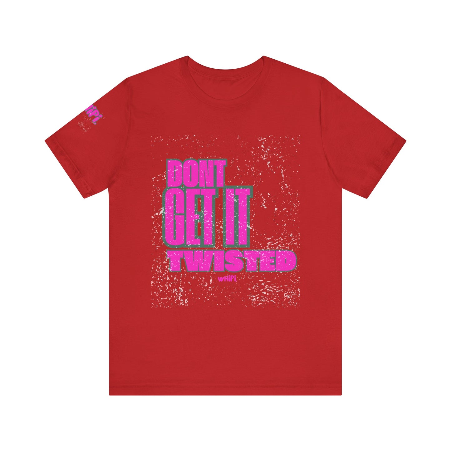 Don't Get It Twisted—T-Shirt