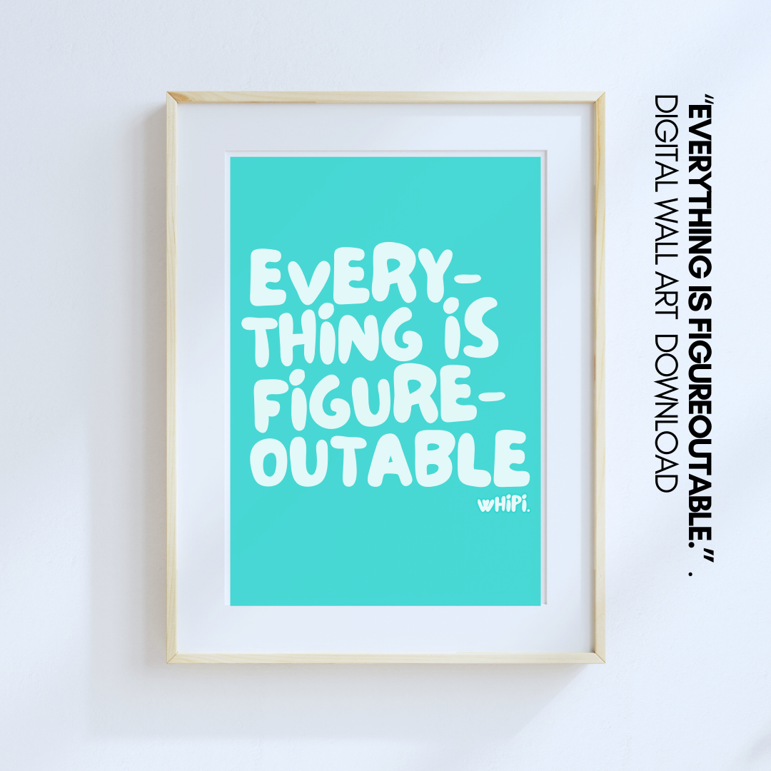 wHiPi. Digital Wall Art—Everything is Figureoutable